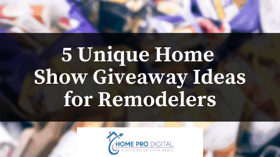 5 Unique Home Show Giveaway Ideas for Remodelers
