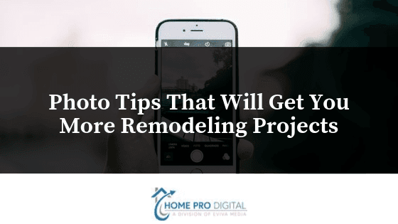 Photo Tips That Will Get You More Remodeling Projects