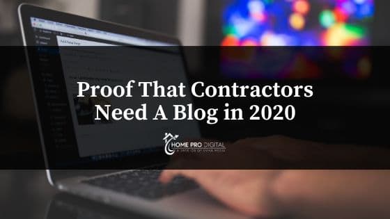 Proof That Contractors Need A Blog in 2020