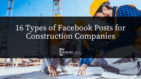 16 Types of Facebook Posts for Construction Companies