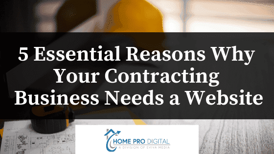 5 Essential Reasons Why Your Contracting Business Needs a Website