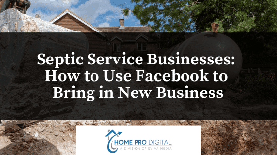 Septic Service Companies: How to Use Facebook to Bring in New Business