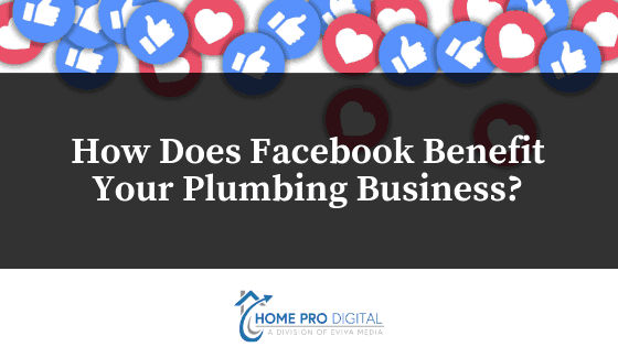How Does Facebook Benefit Your Plumbing Business?