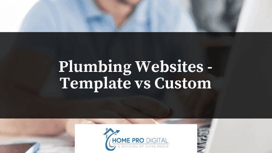 Plumbing Websites – Template vs Custom: What Makes Sense for Your Business?