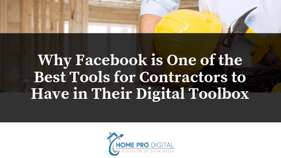 Why Facebook is One of the Best Tools for Contractors to Have in Their Digital Toolbox