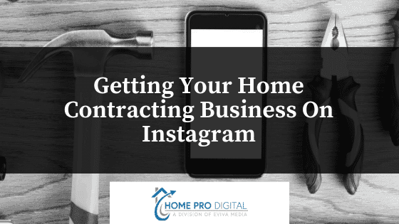 Getting Your Home Contracting Business On Instagram