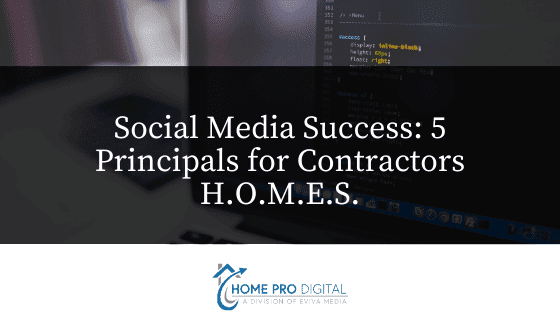 Social Media Success: 5 Principals for Contractors | H.O.M.E.S.