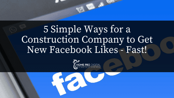 5 Simple Ways for a Construction Company to Get New Facebook Likes – Fast!