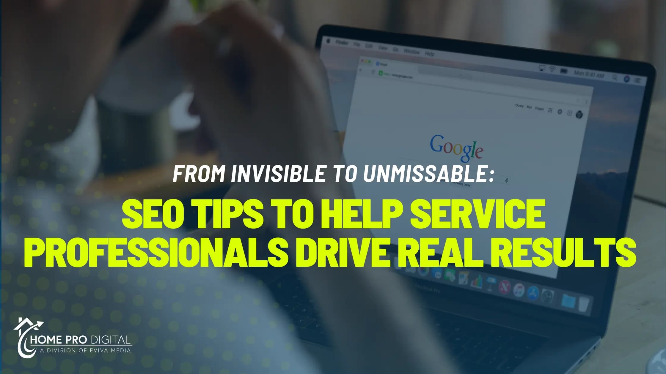 From Invisible to Unmissable: SEO Tips to Help Service Professionals Drive Real Results