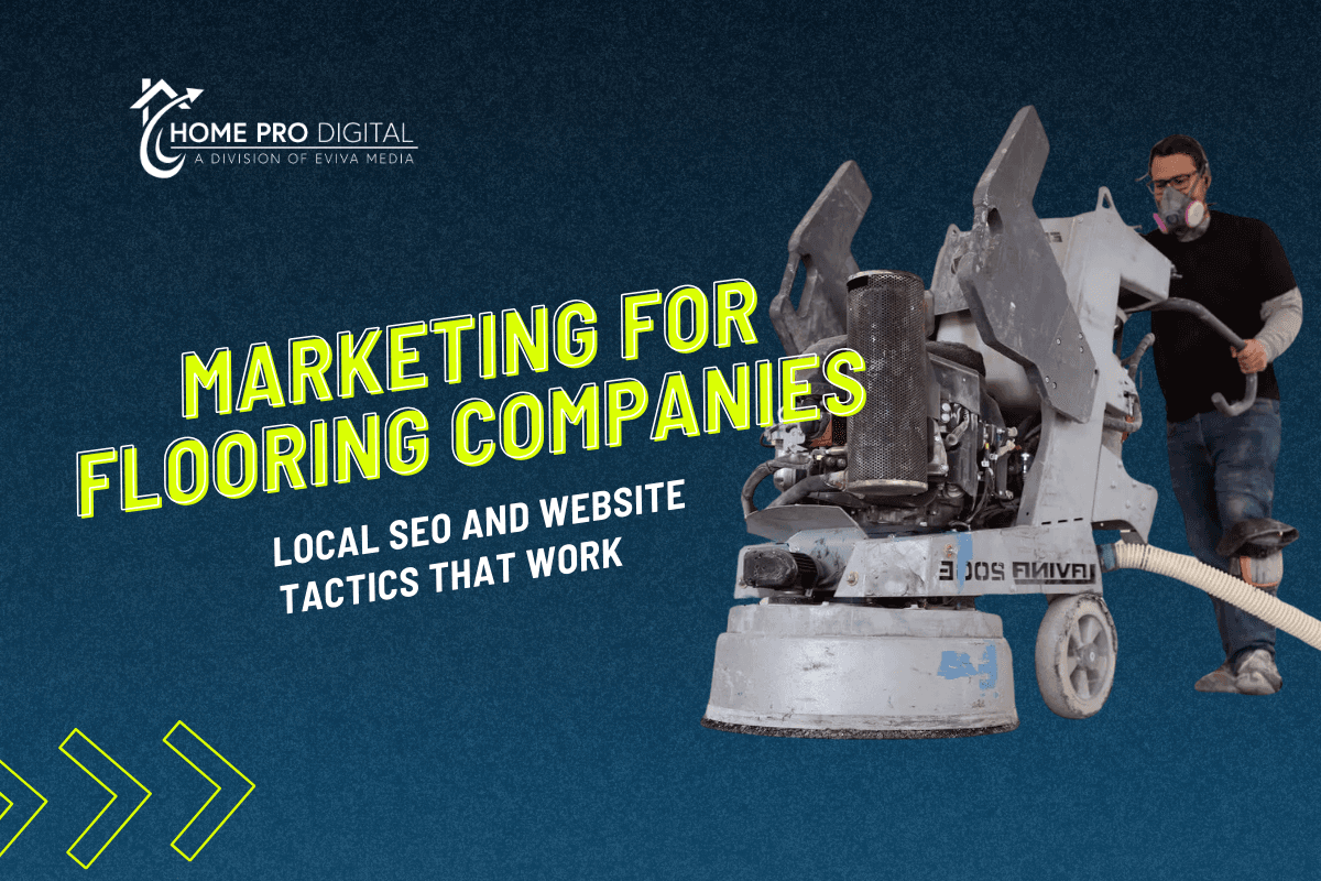 Marketing for Flooring Companies: Local SEO and Website Tactics That Work